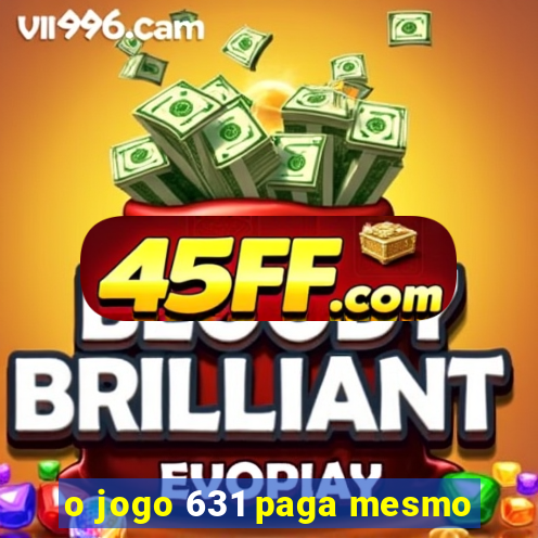 o jogo 631 paga mesmo